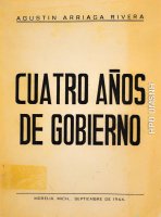 Cuatro años de gobierno Informe de Gobierno General Félix Ireta 1944, Agustín Arriaga Rivera 1966