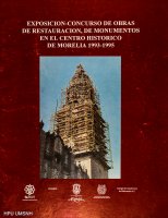 Exposición-Concurso de obras de restauración, de monumentos en el centro histórico de Morelia 1993-1995